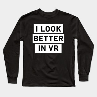 I look better in VR Long Sleeve T-Shirt